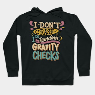 I Don't Crash I Do Random Gravity Checks Hoodie